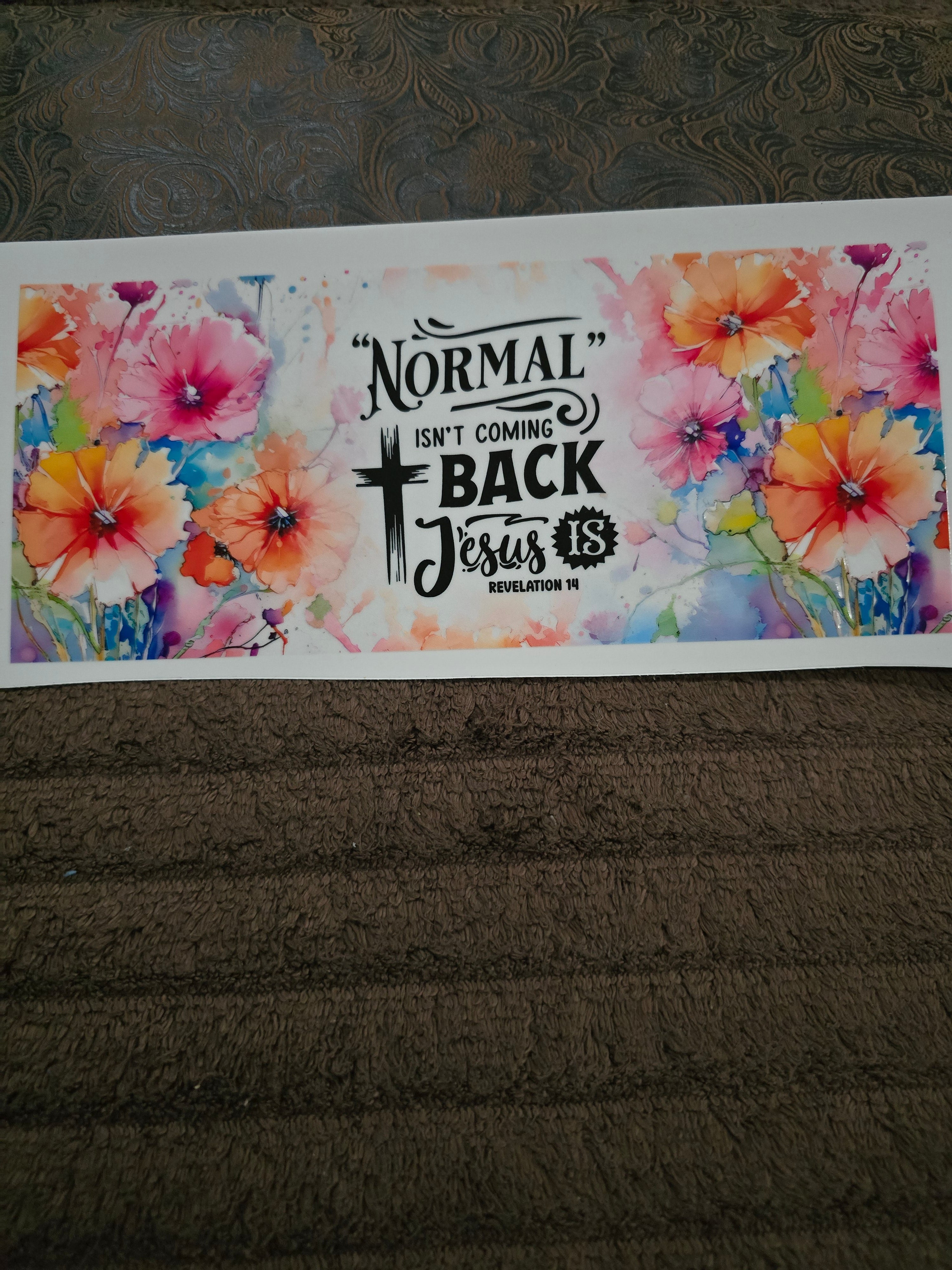 #99 "Normal Isn't Coming Back" UVDTF Decal