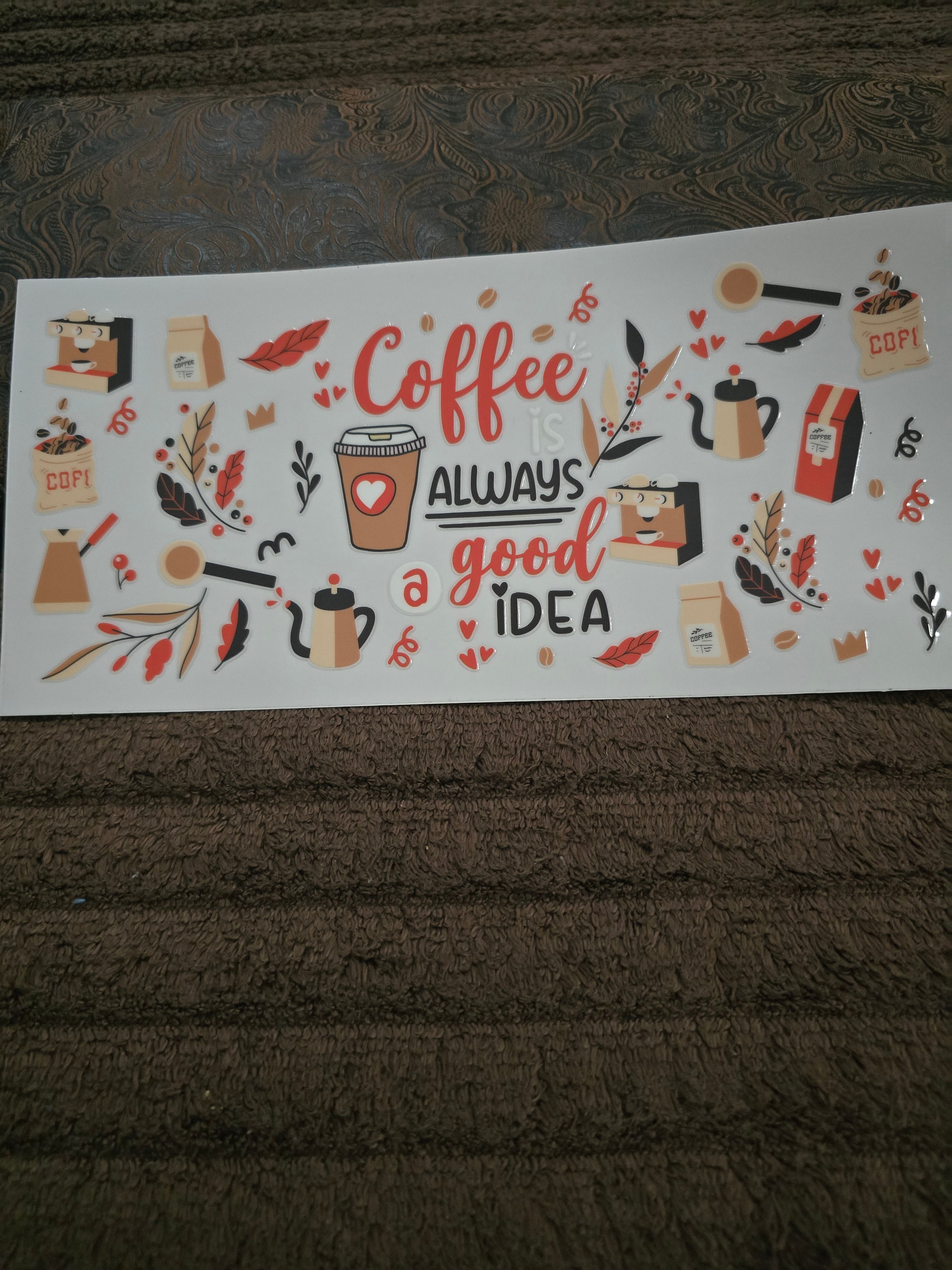 #55 "Coffee Is Always a Good Idea" UVDTF Decal
