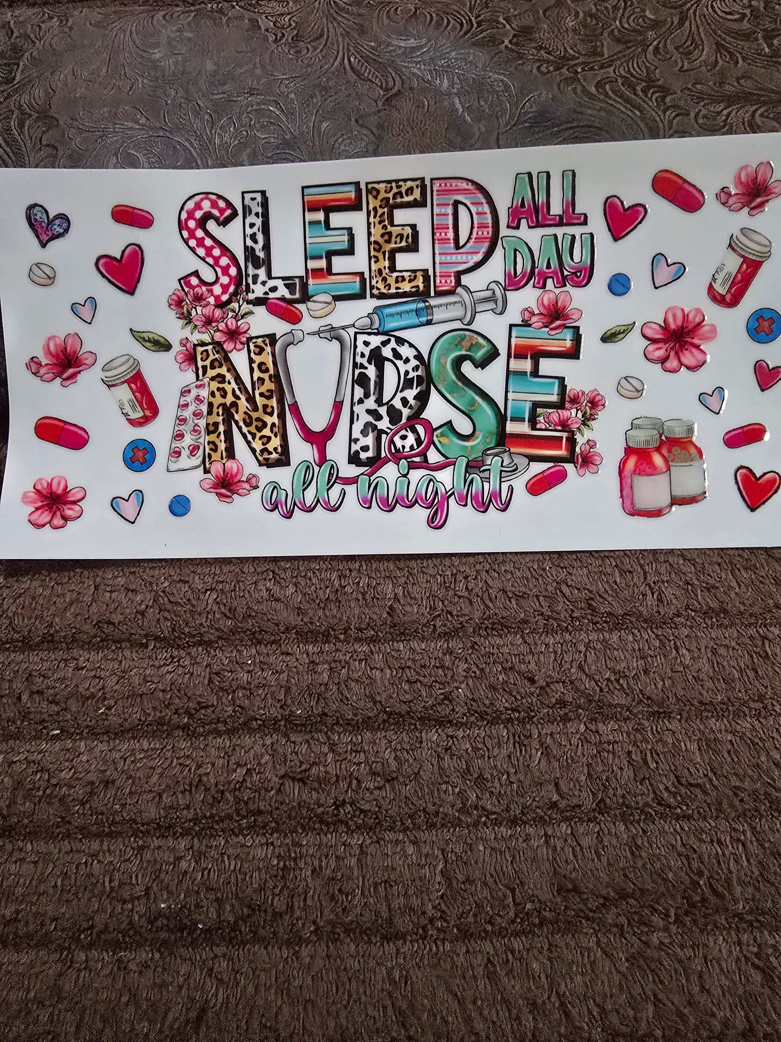#31 "Sleep All Day, Nurse All Night" UVDTF Decal