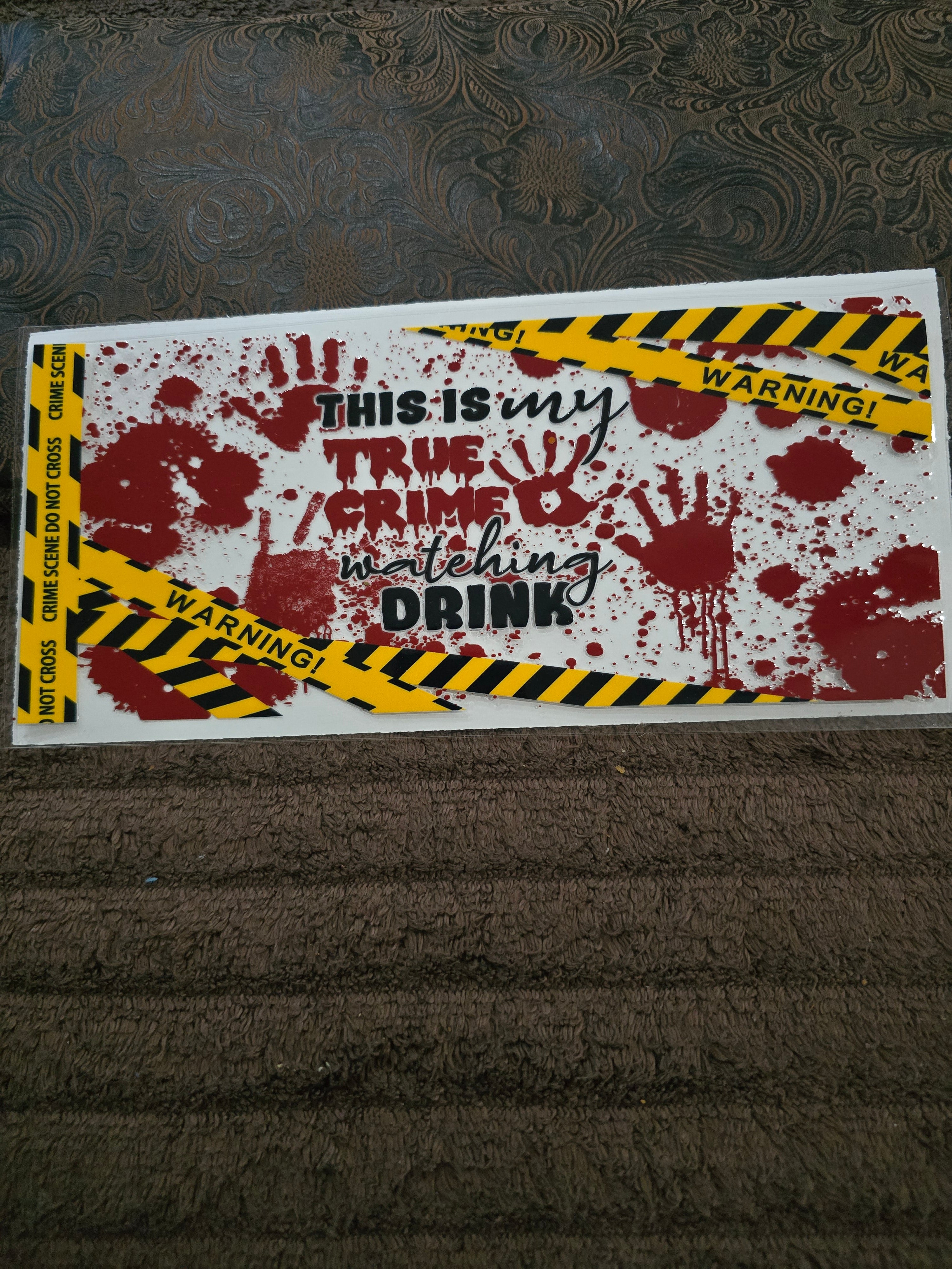 #164 "This Is My True Crime Watching Drink” UVDTF Decal