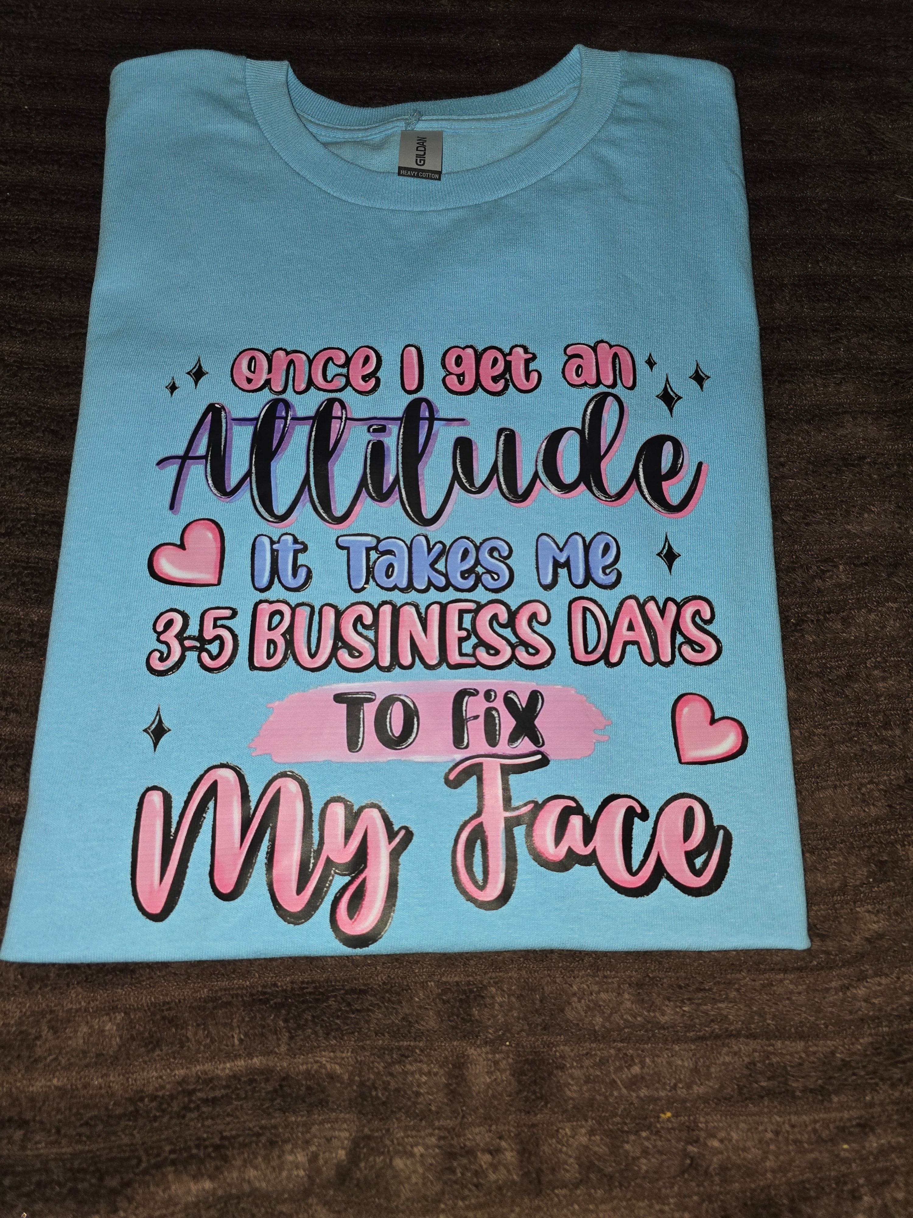 “Attitude – 3–5 Business Days to Fix My Face” Graphic T-Shirt